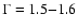 $\Gamma = 1.5{-}1.6$