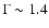 $\Gamma \sim 1.4$
