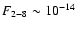 $F_{2{-}8} \sim 10^{-14}$