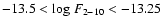 $-13.5 < \mbox{log}~F_{2-10} < -13.25$
