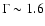 $\Gamma \sim 1.6$