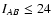 $I_{AB} \leq 24$