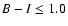 $B - I \leq
1.0$