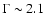 $\Gamma \sim 2.1$