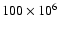 $100\times10^6$