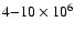 $4{-}10\times10^6$