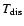 $T_{\rm dis}$