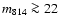 $m_{\rm 814} \ga
22$