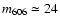 $m_{\rm 606} \simeq 24$