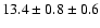 $13.4 \pm 0.8 \pm 0.6$