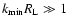 $k_{\rm min}R_{\rm L} \gg 1$