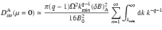 $\displaystyle D^{\rm A}_{\mu \mu }(\mu =0)\simeq
{\pi (q-1)\Omega ^2 k_{\rm min...
...r 16B_0^2}
\sum_{n =1}^{\infty }\int_{k_{\rm min}}^{\infty } {\rm d}k~ k^{-q-1}$