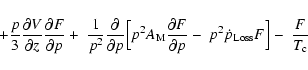 \begin{displaymath}%
+{p\over 3}{\partial V\over \partial z}{\partial F\over \pa...
...artial p}-\;p^2\dot{p}_{\rm Loss}F\Bigr]
-\;{F\over T_{\rm c}}
\end{displaymath}