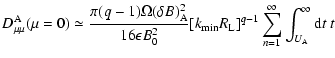$\displaystyle D^{\rm A}_{\mu \mu }(\mu =0)\simeq
{\pi (q-1)\Omega (\delta B)^2_...
...min}R_{\rm L}]^{q-1}\sum_{n =1}^{\infty }\int_{U_{\rm A}}^{\infty } {\rm d}t~ t$