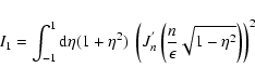 \begin{displaymath}%
I_1= \int_{-1}^1 {\rm d}\eta (1+\eta ^2)~
\left(J^{'}_n\left({n\over \epsilon }\sqrt{1-\eta ^2}\right)\right)^2
\end{displaymath}