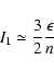 \begin{displaymath}%
I_1\simeq {3\over 2}{\epsilon \over n}
\end{displaymath}