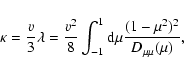 \begin{displaymath}%
\kappa ={v\over 3}\lambda ={v^2\over 8}\int_{-1}^1{\rm d}\mu
{(1-\mu ^2)^2\over D_{\mu \mu }(\mu )},
\end{displaymath}