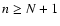 $n\ge N+1$