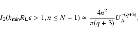 \begin{displaymath}%
I_2(k_{\rm min}R_{\rm L}\epsilon >1, n\le N-1)\simeq {4n^2\over \pi (q+3)}
U_{\rm A}^{-(q+3)}.
\end{displaymath}