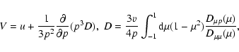\begin{displaymath}%
V=u+{1\over 3p^2}{\partial \over \partial p}(p^3D)
,\;D={3v...
...rm d}\mu (1-\mu ^2)
{D_{\mu p}(\mu )\over D_{\mu \mu }(\mu )},
\end{displaymath}