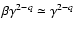 $\beta \gamma ^{2-q}\simeq \gamma ^{2-q}$