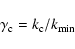 \begin{displaymath}%
\gamma _{\rm c}=k_{\rm c}/k_{\rm min}
\end{displaymath}