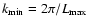 $k_{\rm min}=2\pi /L_{\rm max}$