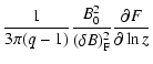 $\displaystyle {1\over 3\pi (q-1)}{B_0^2\over (\delta B)^2_{\rm F}}{\partial F\over \partial \ln z}$