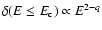 $\delta (E\le E_{\rm c})\propto E^{2-q}$