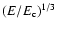 $(E/E_{\rm c})^{1/3}$