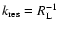 $k_{\rm res}=R_{\rm L}^{-1}$