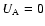 $U_{\rm A}=0$
