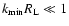 $k_{\rm min}R_{\rm L} \ll 1$