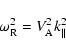 \begin{displaymath}%
\omega _{\rm R}^2= V_{\rm A}^2k_{\parallel}^2
\end{displaymath}