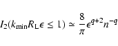 \begin{displaymath}I_2(k_{\rm min }R_{\rm L}\epsilon \le 1)\simeq {8\over \pi} \epsilon ^{q+2}n^{-q}
\end{displaymath}
