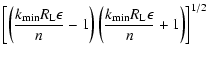 $\displaystyle \left[\left({k_{\rm min }R_{\rm L}\epsilon \over n}-1\right)
\left({k_{\rm min }R_{\rm L}\epsilon \over n}+1\right)\right]^{1/2}$