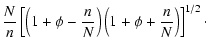 $\displaystyle {N\over n}\left[\left(1+\phi -{n\over N}\right)\left(1+\phi +{n\over N}\right)\right]^{1/2}\cdot$