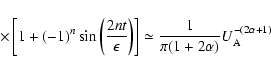 \begin{displaymath}\times
\left[1+(-1)^n\sin \left({2nt\over \epsilon }\right)\right]\simeq
{1\over \pi (1+2\alpha )}U_{\rm A}^{-(2\alpha +1)}
\end{displaymath}