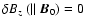 $\delta B_z \; (\parallel\vec{B}_0)=0$