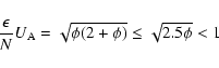 \begin{displaymath}%
{\epsilon \over N}U_{\rm A}=\sqrt{\phi (2+\phi )}\le \sqrt{2.5\phi }<1
\end{displaymath}