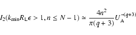 \begin{displaymath}%
I_2(k_{\rm min }R_{\rm L}\epsilon >1, n\le N-1)\simeq {4n^2\over \pi (q+3)}
U_{\rm A}^{-(q+3)}
\end{displaymath}