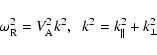 \begin{displaymath}%
\omega _{\rm R}^2=V_{\rm A}^2k^2,\;\; k^2=k^2_{\parallel}+k_{\perp}^2
\end{displaymath}
