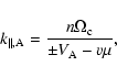 \begin{displaymath}%
k_{\parallel ,{\rm A}}={n\Omega _{\rm c}\over \pm V_{\rm A}-v\mu },
\end{displaymath}