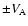 $\pm V_{\rm A}$