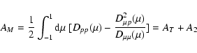 \begin{displaymath}%
A_M={1\over 2}\int_{-1}^1{\rm d}\mu ~
[D_{pp}(\mu )-{D^2_{\mu p}(\mu )\over D_{\mu \mu }(\mu )}]
=A_T+A_2
\end{displaymath}