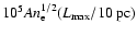 $10^5An_{\rm e}^{1/2}(L_{\rm max}/10~{\rm pc})$