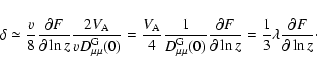 \begin{displaymath}%
\delta \simeq {v\over 8}{\partial F\over \partial \ln z}{2V...
...ln z}=
{1\over 3}\lambda {\partial F\over \partial \ln z}\cdot
\end{displaymath}