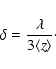 \begin{displaymath}%
\delta ={\lambda \over 3 \langle z \rangle}\cdot
\end{displaymath}