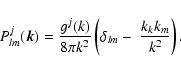 \begin{displaymath}%
P_{lm }^j(\vec{k})={g^j(k)\over 8\pi k^2}\left(\delta _{lm }-
~ {k_kk_m\over k^2}\right).
\end{displaymath}