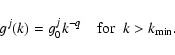 \begin{displaymath}%
g^j(k)=g_0^jk^{-q}\;~~~ {\rm for}~~ k>k_{\rm min}.
\end{displaymath}